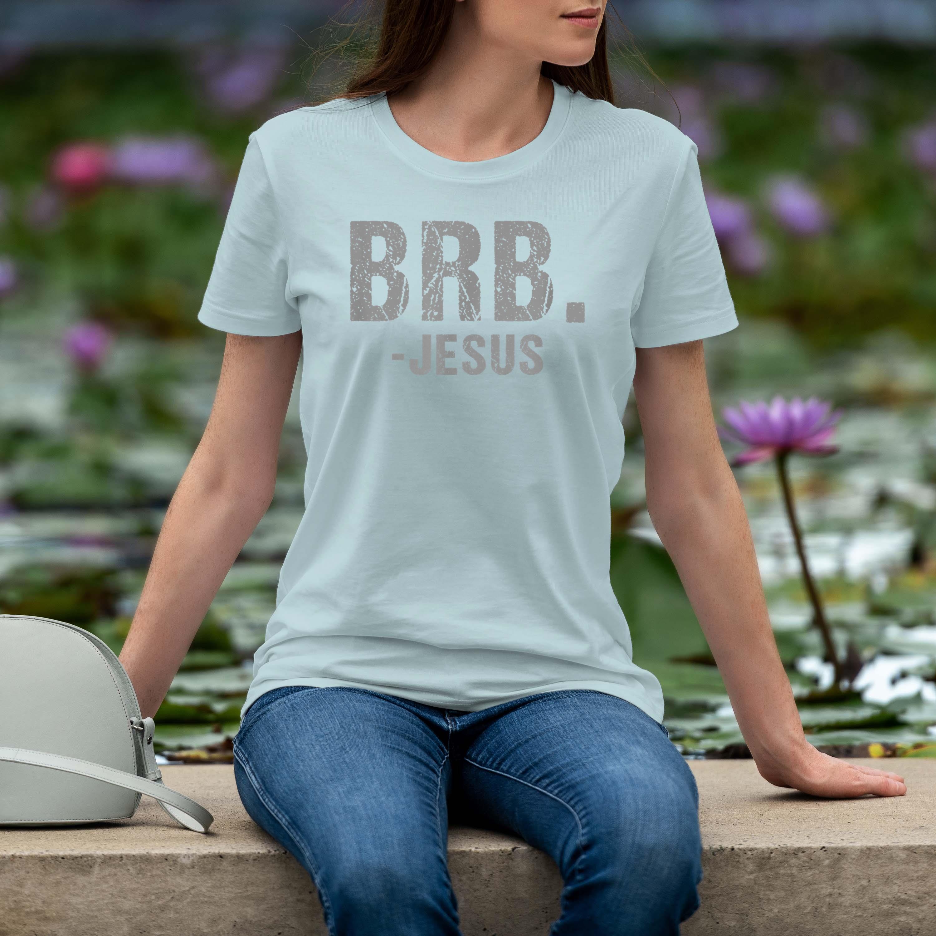 Brb Jesus Christian Religious Funny Easter Spiritual Shirt 